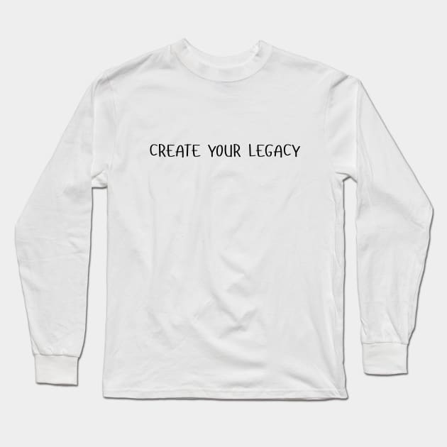 create your legacy Long Sleeve T-Shirt by Little Painters